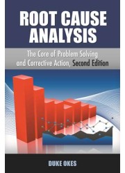 Root Cause Analysis: The Core of Problem Solving and Corrective Action, Second Edition: 2019 